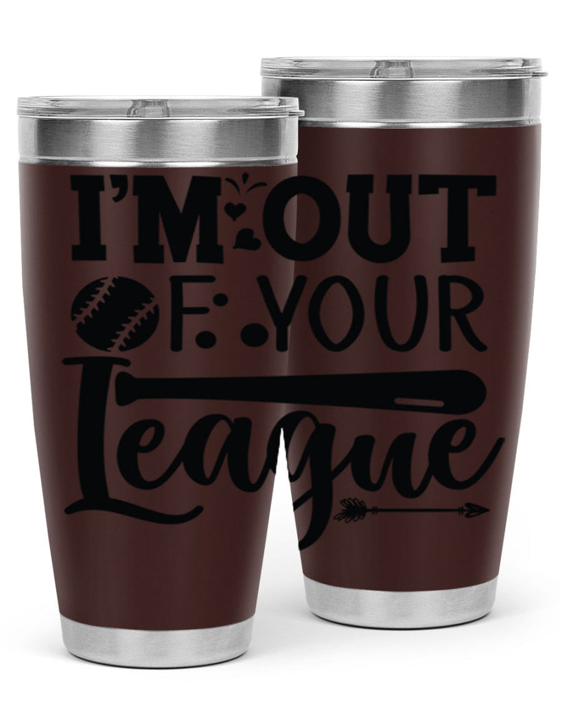 Im Out Of Your League 2069#- baseball- Tumbler