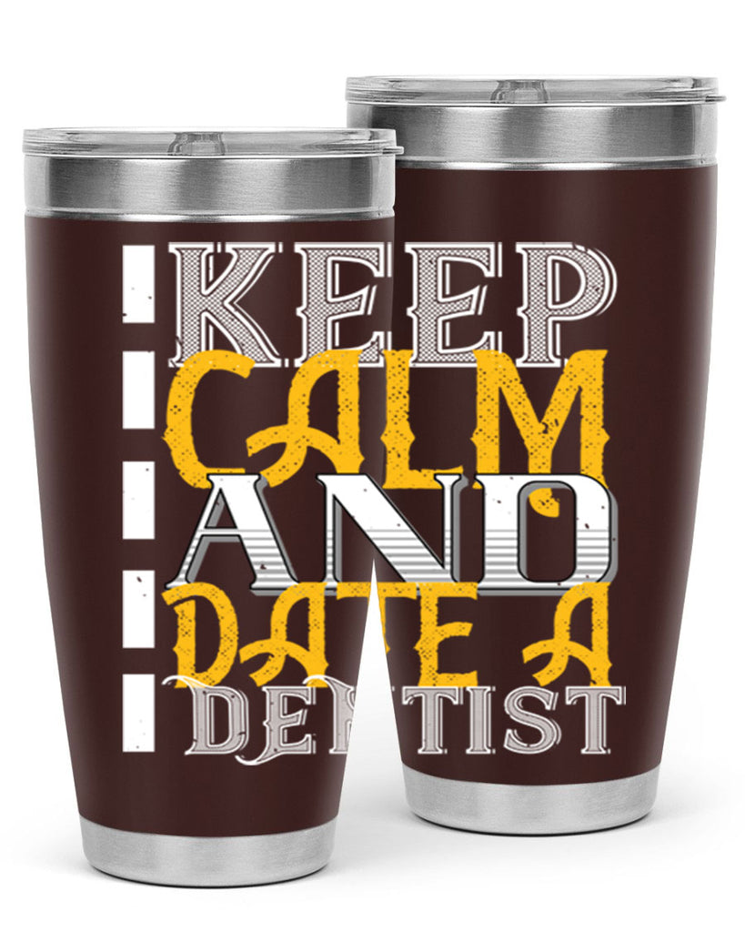 Keep calm and date a dentist Style 29#- dentist- tumbler