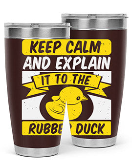 Keep calm and explain it to the rubber duck Style 31#- duck- Tumbler