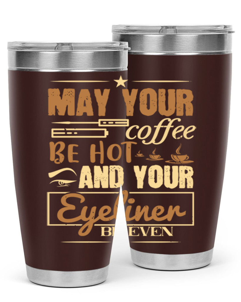 May your coffee be hot and your eyeliner be even Style 190#- make up- Tumbler
