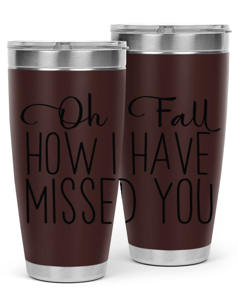Oh Fall How I Have Missed You 450#- fall- Tumbler