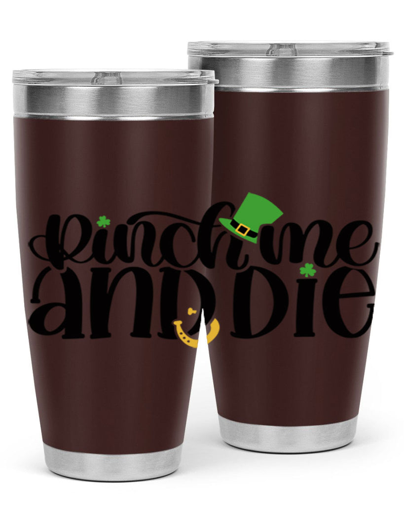 Pinch Me And Die Style 39#- St Patricks Day- Tumbler
