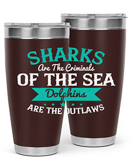 Sharks are the criminals of the sea Dolphins are the outlaws Style 34#- shark  fish- Tumbler