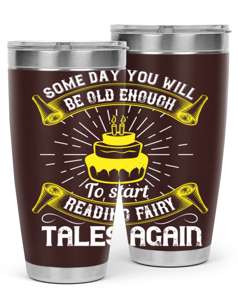 Some day you will be old enough to start reading fairy tales again Style 43#- birthday- tumbler