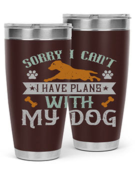 Sorry I Cant I Have Plans With My Dog Style 147#- dog- Tumbler