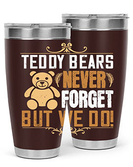 Teddy Bears never forget, but we do! 29#- Bears- Tumbler