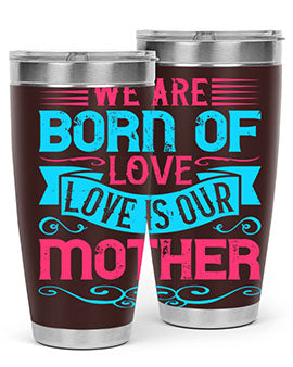 We are born of love Love is our mother Style 13#- dog- Tumbler
