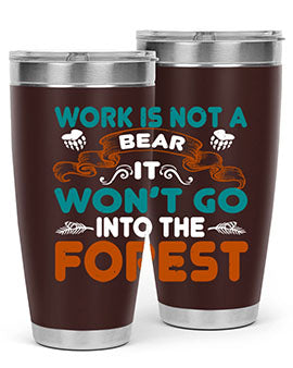 Work is not a bear, it won’t go into the forest 79#- Bears- Tumbler