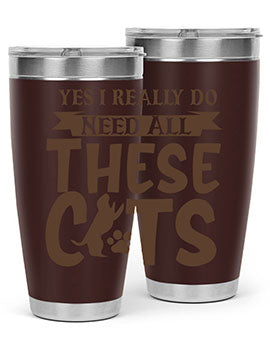 Yes I Really Do Need All These Cats Style 25#- cat- Tumbler