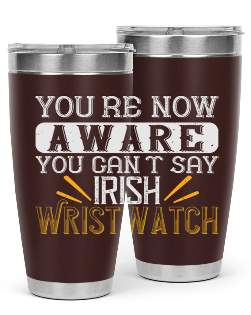 Youre now aware you cant say Irish Wristwatch Style 4#- St Patricks Day- Tumbler