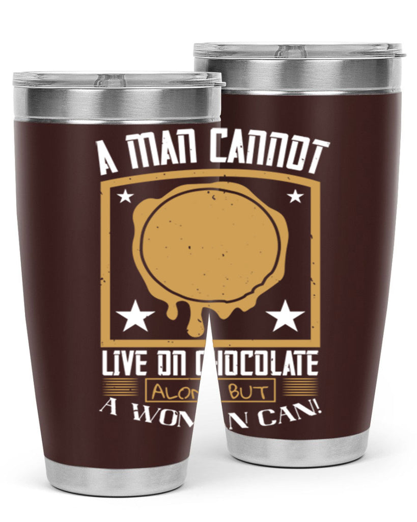a man cannot live on chocolate alonebut a woman can 39#- chocolate- Tumbler