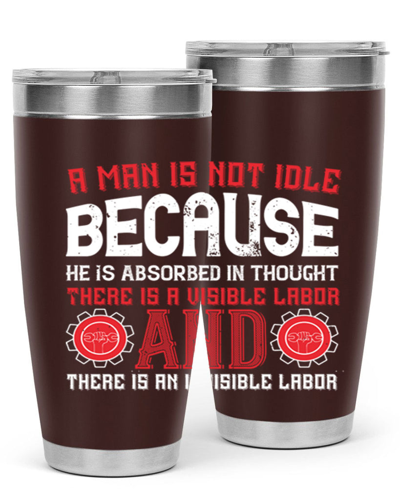 a man is not idle because he is absorbed in thought there is a visible labor invisible labor 48#- labor day- Tumbler
