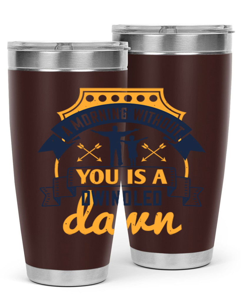 a morning without you is 263#- fathers day- Tumbler