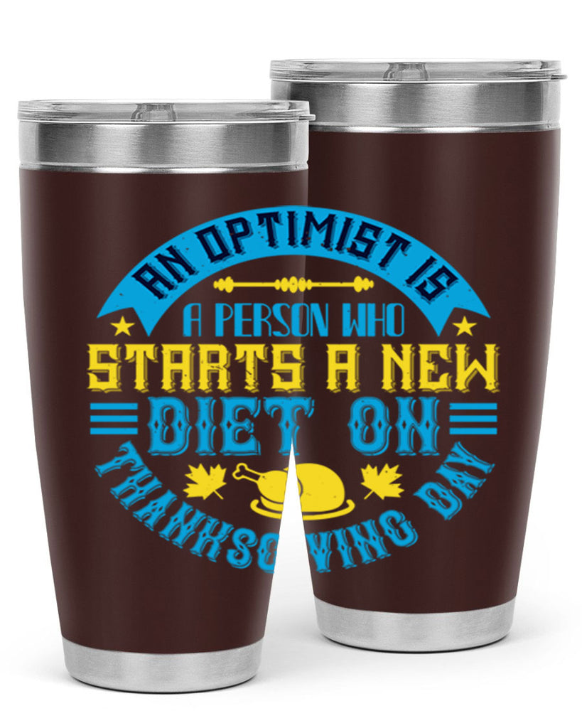 an optimist is a person who starts a new diet on thanksgiving day 50#- thanksgiving- Tumbler
