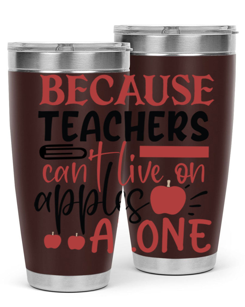 because teachers cant live on apples alone Style 191#- teacher- tumbler