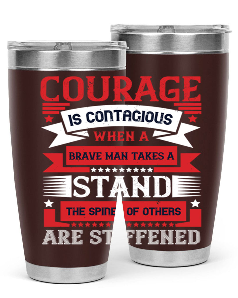 courage is contagious when a brave man takes a stand the spines of others are stiffened 66#- Veterns Day- Tumbler