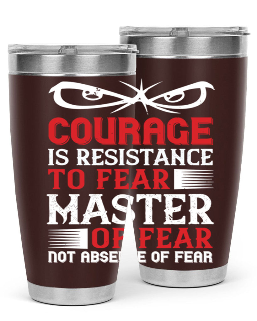 courage is resistance to fear mastery of fear—not absence of fear 64#- Veterns Day- Tumbler