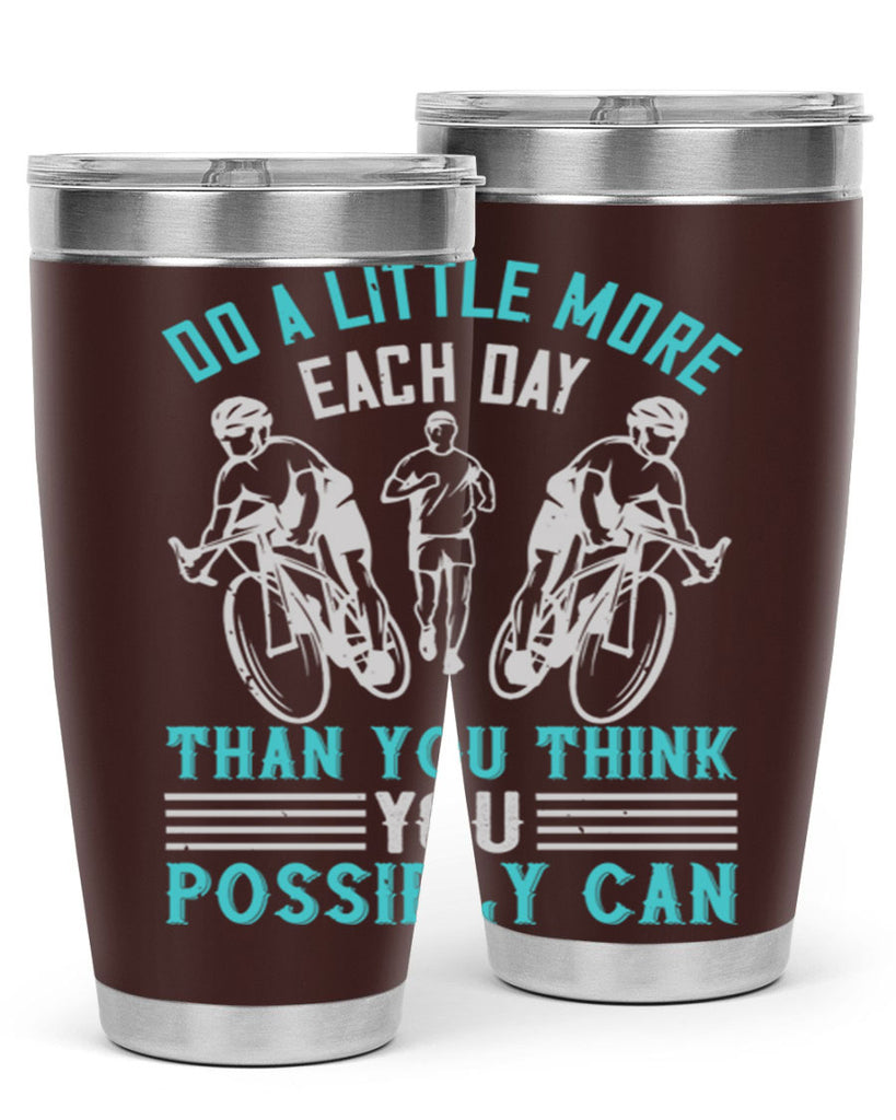 do a little more each day than you think you possibly can 47#- running- Tumbler