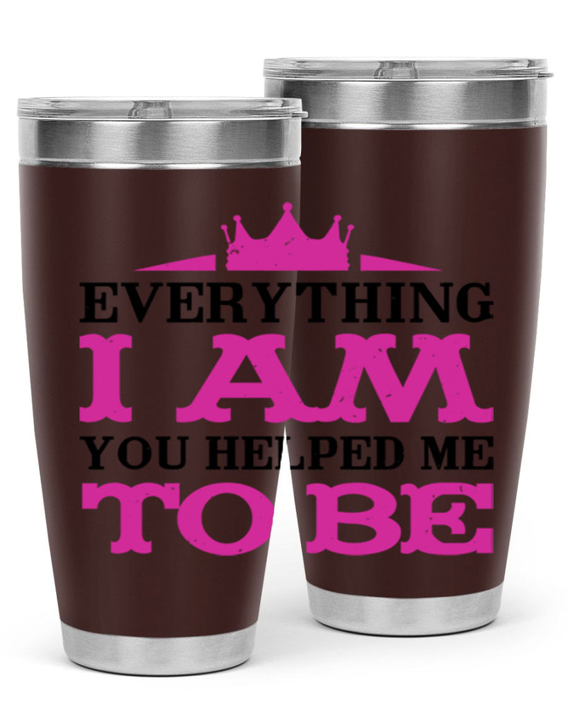everything i am you helped me to be 85#- mothers day- Tumbler
