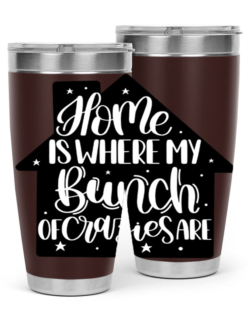 home is where my bunch of crazies are 14#- home- Tumbler