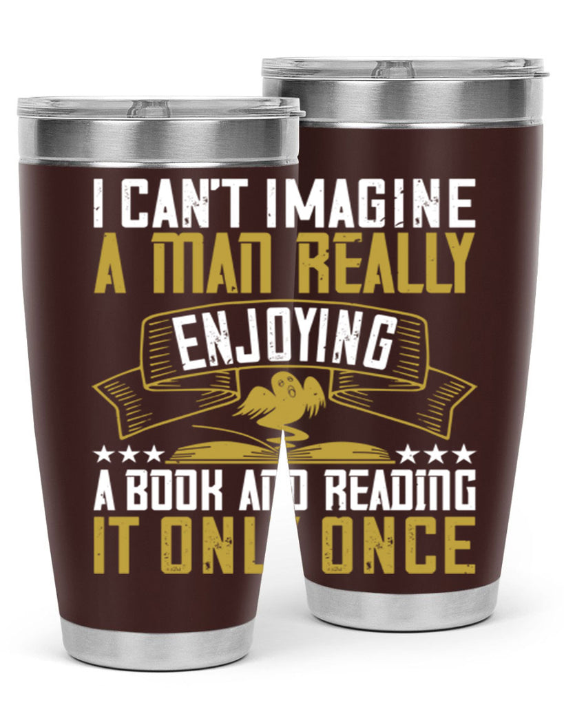 i can’t imagine a man really enjoying a book and reading it only once 69#- reading- Tumbler