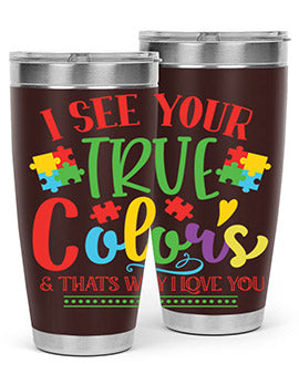 i see your true colors thats why i love you Style 24#- autism- Tumbler