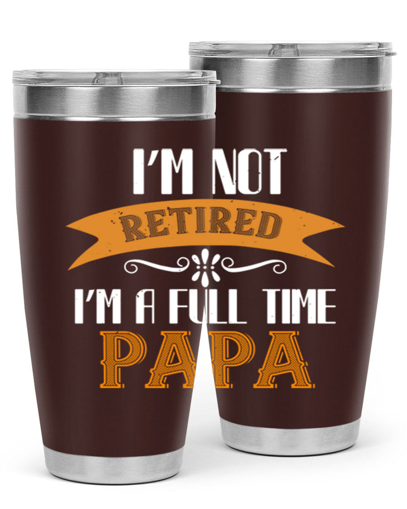 im not retired im a full time 36#- grandpa - papa- Tumbler