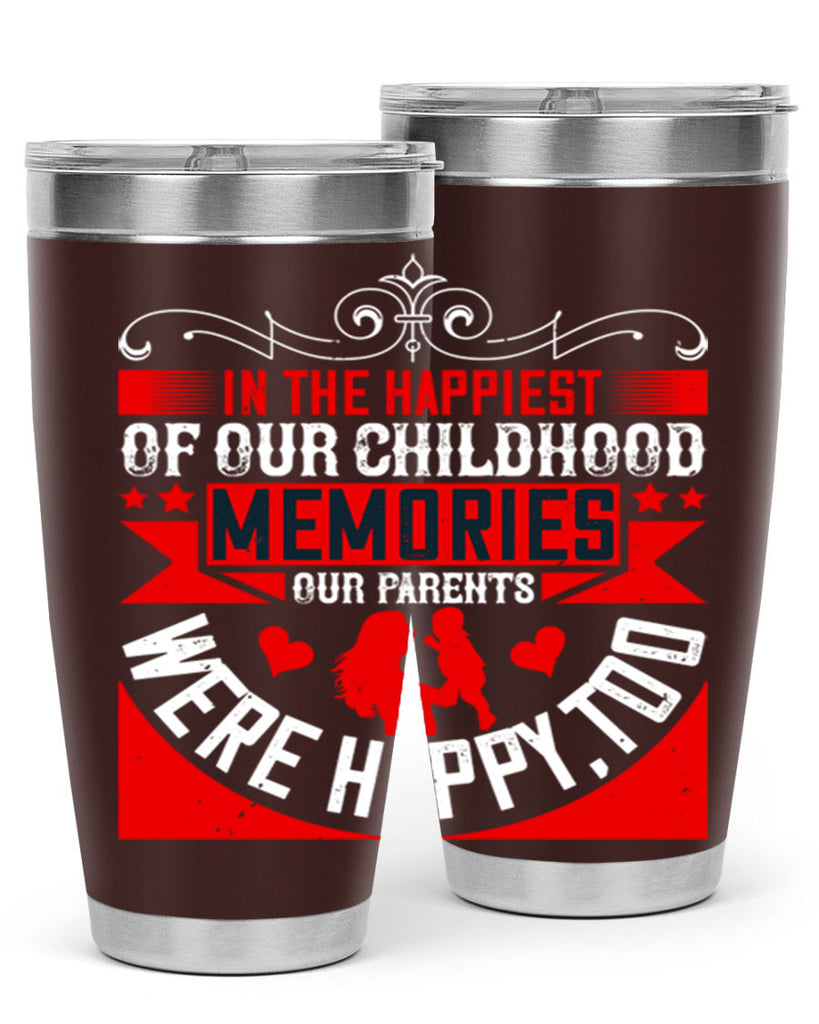 in the happiest of our childhood memories our parents were happy too 45#- Parents Day- Tumbler