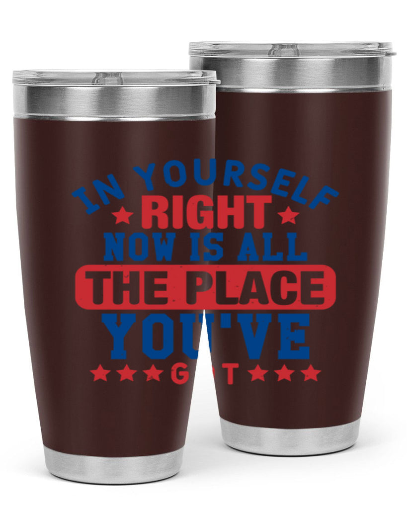 in yourself right now is all the place Style 19#- Fourt Of July- Tumbler