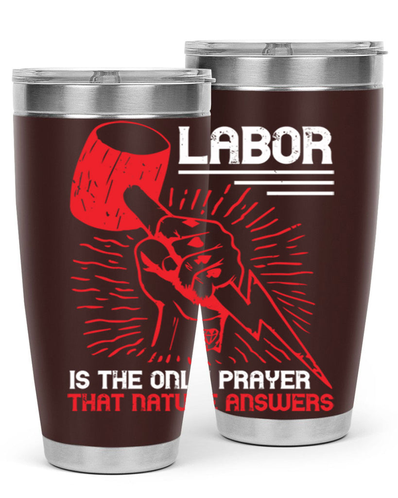 labor is the only prayer that nature answers 30#- labor day- Tumbler