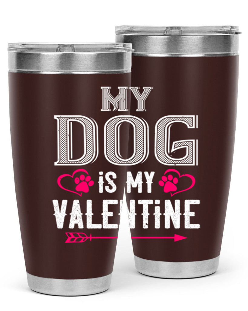 my dog is my valentine 38#- valentines day- Tumbler
