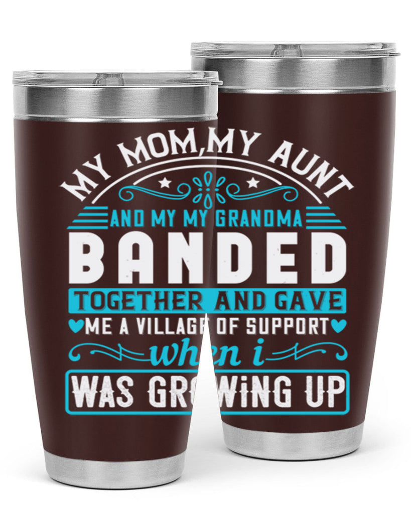 my mommy auntand my my grandma banded together and gave Style 29#- aunt- Tumbler