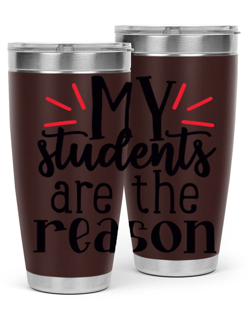 my students are the reason Style 169#- teacher- tumbler