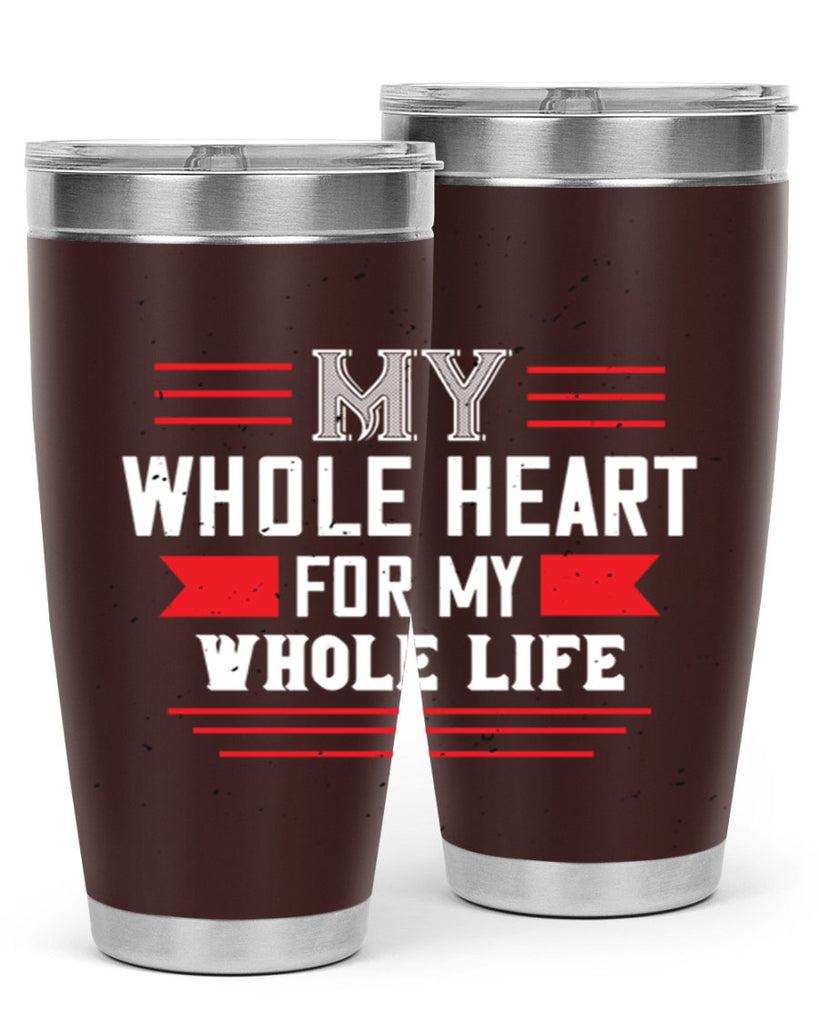 my whole heart for my whole life 33#- valentines day- Tumbler
