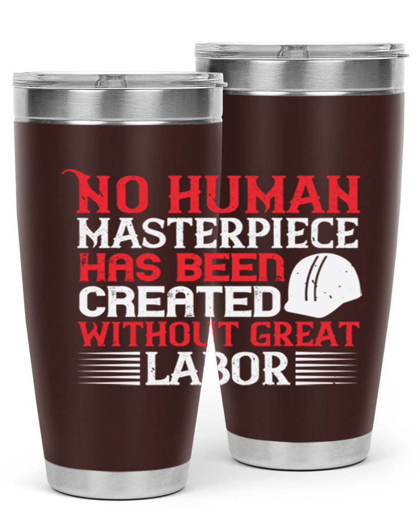 no human masterpiece has been created without great labor 24#- labor day- Tumbler