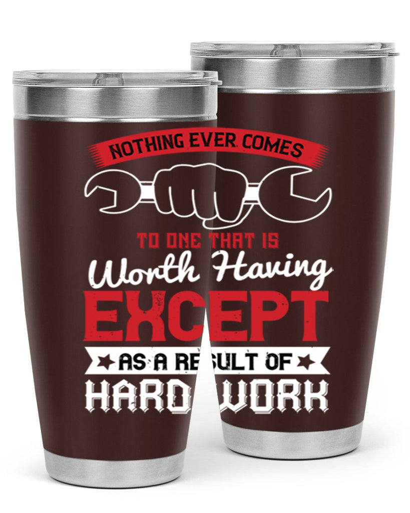 nothing ever comes to one that is worth having except as a result of hard work 23#- labor day- Tumbler
