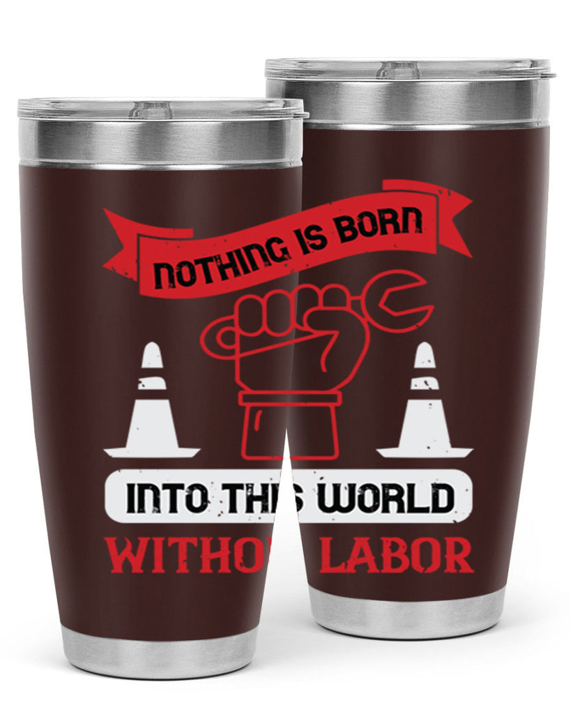 nothing is born into this world without labor 22#- labor day- Tumbler
