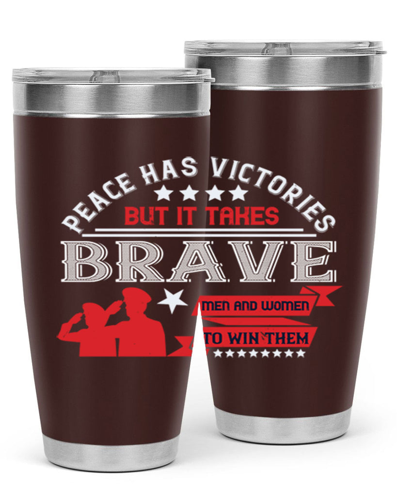 peace has victories but it takes brave men and women to win them 38#- Veterns Day- Tumbler