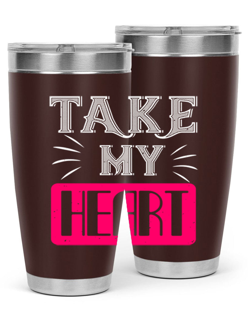 take my heart 8#- valentines day- Tumbler