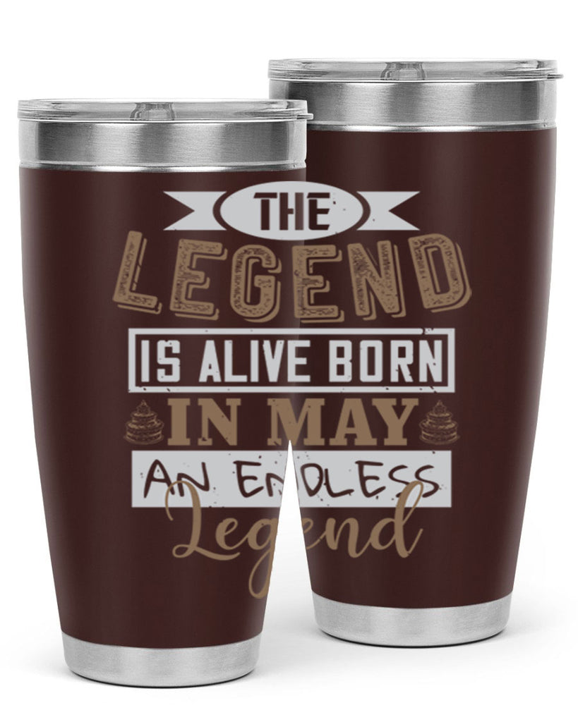the legend is alive born in may an endless legend Style 28#- birthday- tumbler