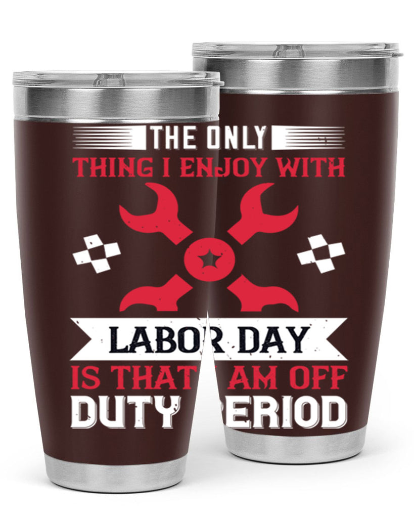 the only thing i enjoy with labor day is that i am off duty period 14#- labor day- Tumbler