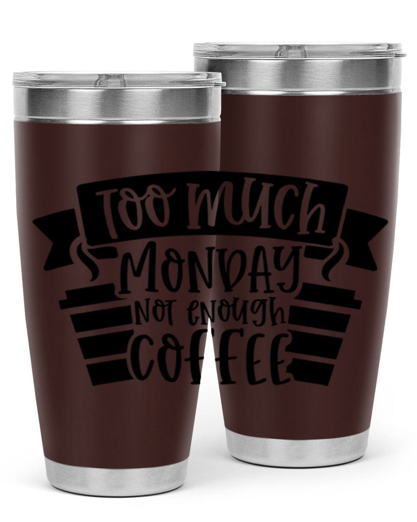 too much monday not enough coffee 11#- coffee- Tumbler