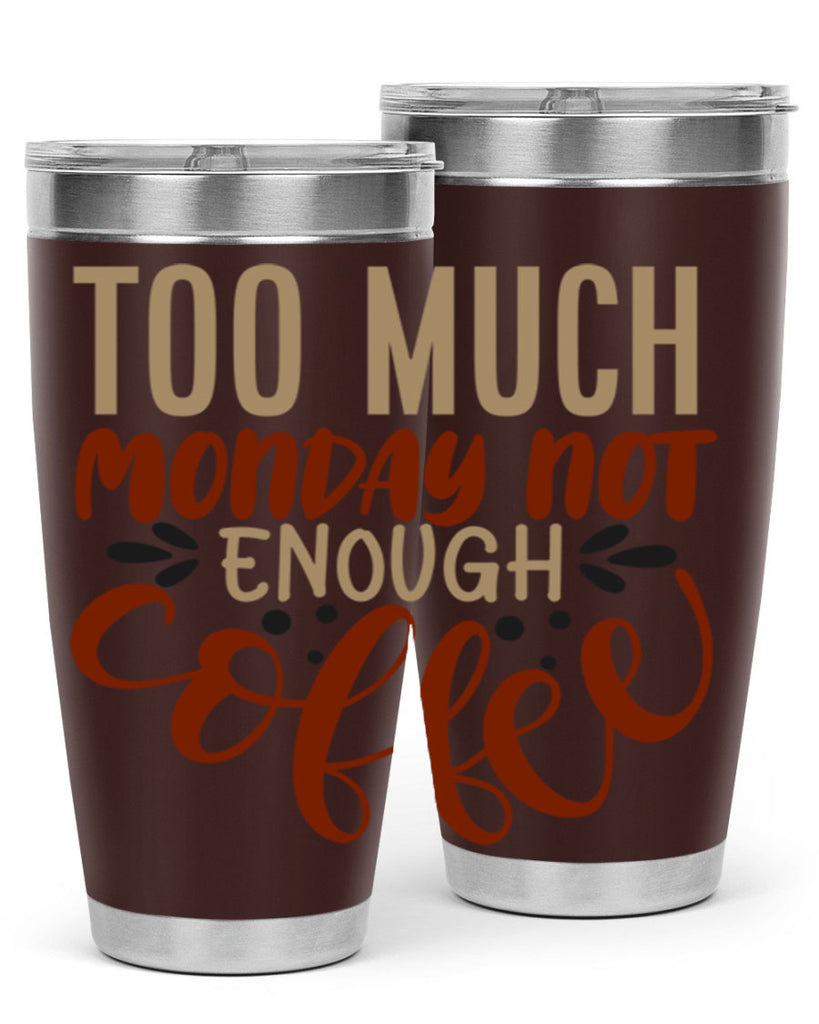 too much monday not enough coffee 198#- coffee- Tumbler