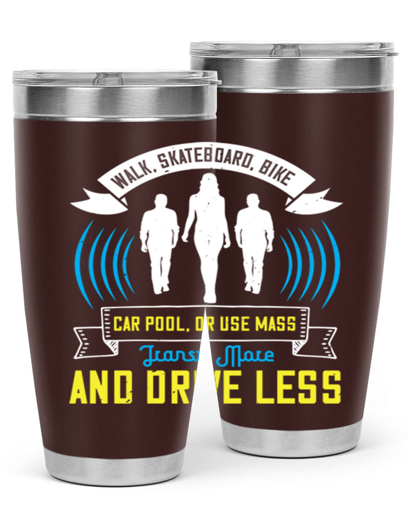 walk skateboard bike car pool or use mass transit more and drive less 15#- walking- Tumbler