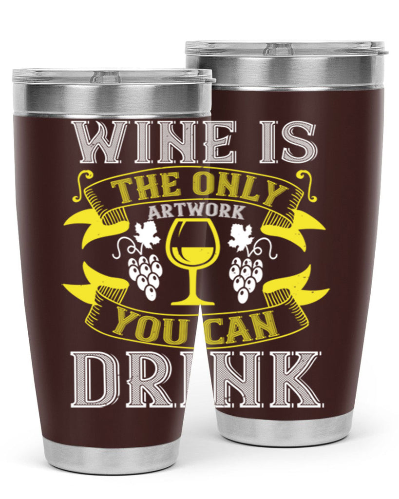 wine is the only artwork you can drink 1#- wine- Tumbler