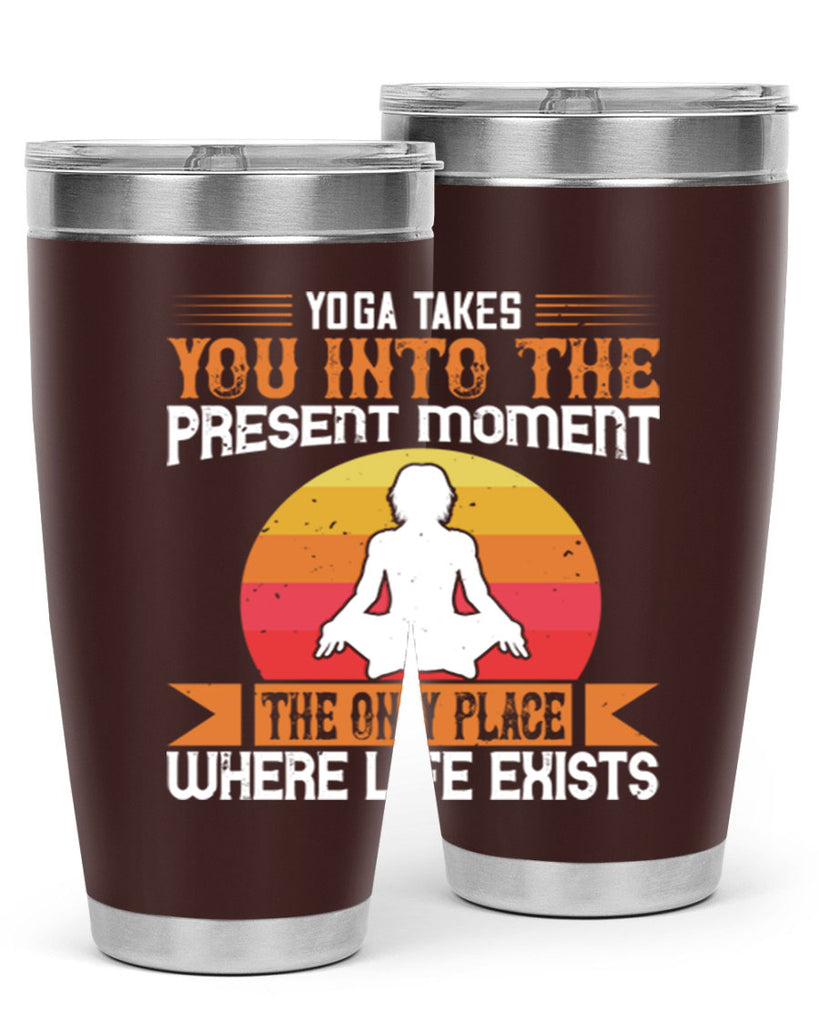 yoga takes you into the present moment the only place where life exists 8#- yoga- Tumbler