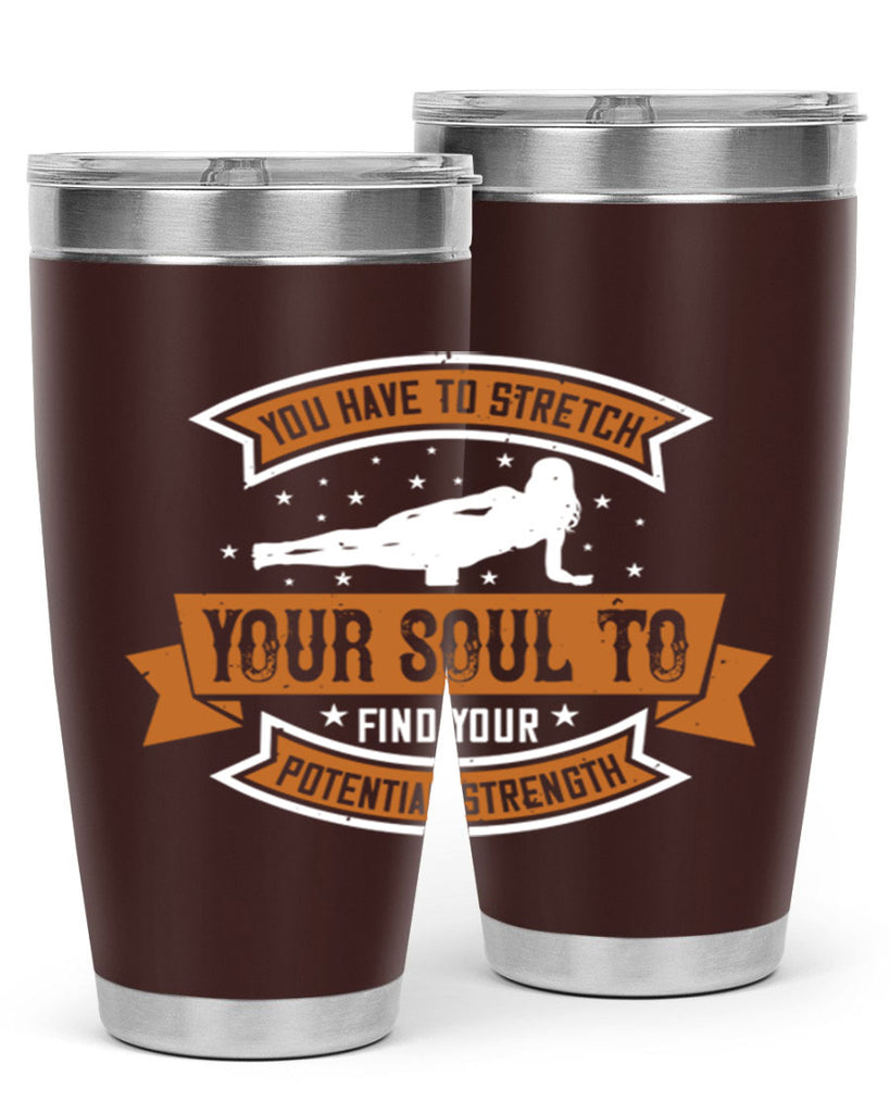 you have to stretch your soul to find your potential strength 2#- yoga- Tumbler