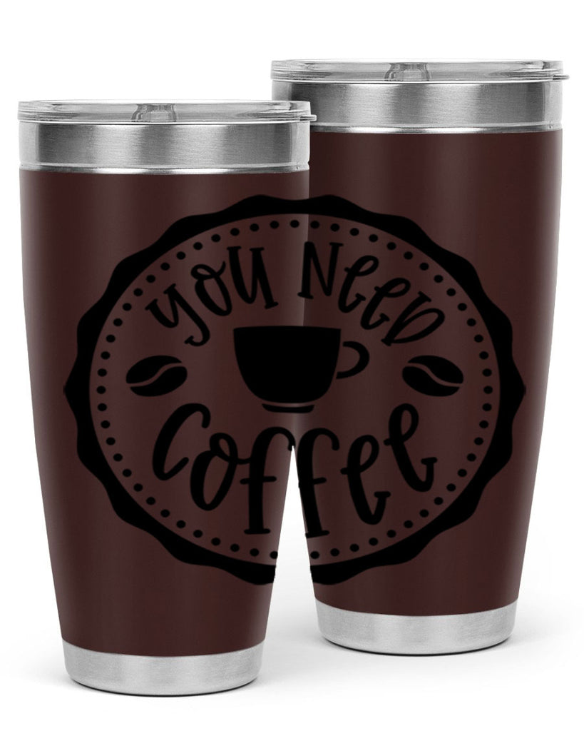 you need coffee 5#- coffee- Tumbler