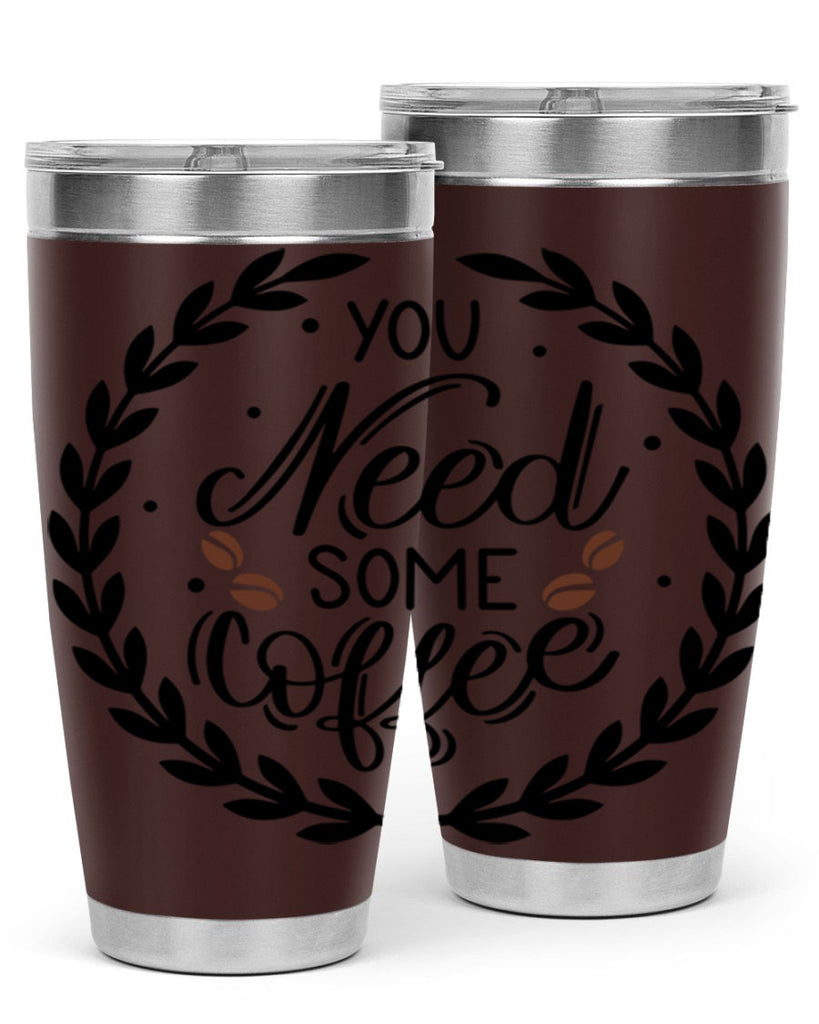 you need some coffee 2#- coffee- Tumbler