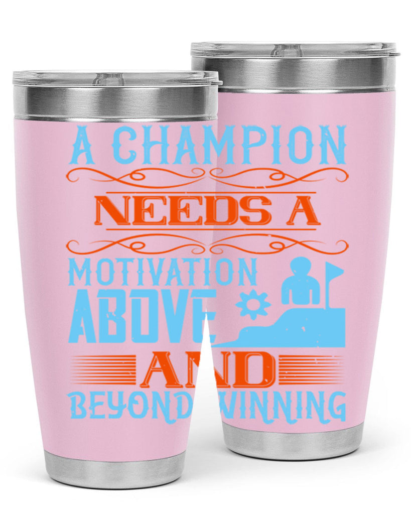 A champion needs a motivation above and beyond winning Style 39#- coaching- tumbler